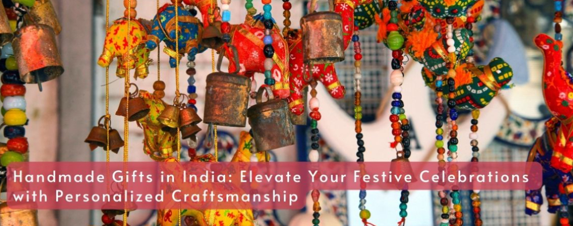 Handmade Gifts in India I Elevate Your Festive Celebrations with Personalized Craftsmanship