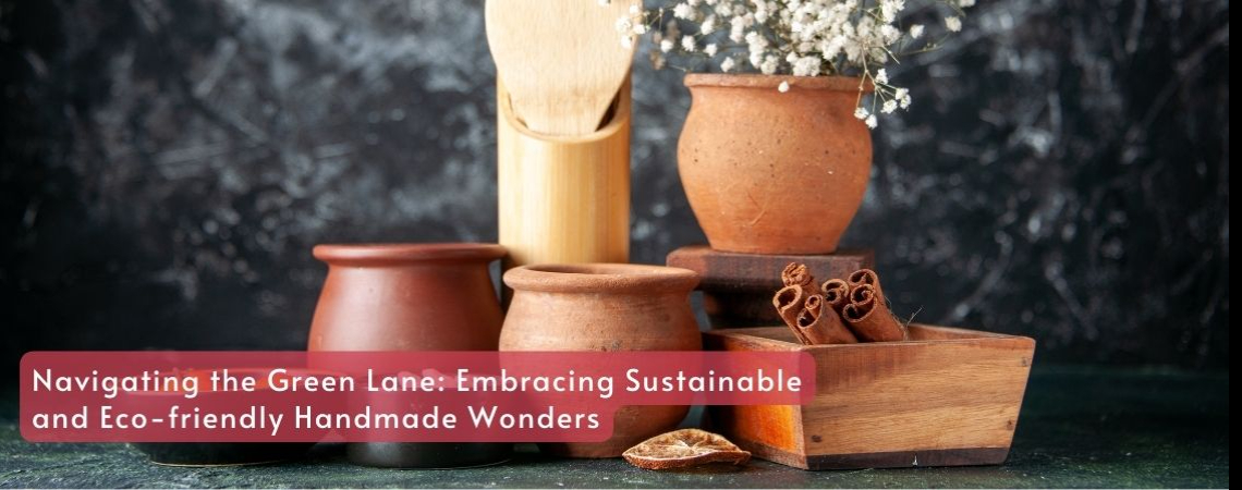 Navigating the Green Lane: Embracing Sustainable and Eco-friendly Handmade Wonders